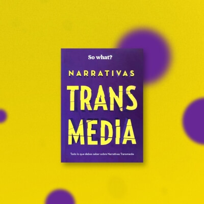 Narrativas Transmedia… So What?